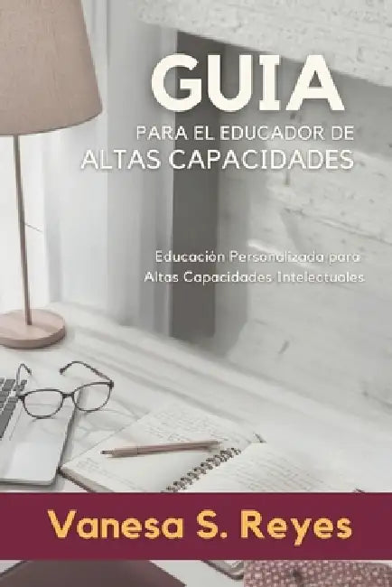 Guía para el Educador de Altas Capacidades: Educación personalizada para Altas Capacidades Intelectuales by Vanesa S. Reyes