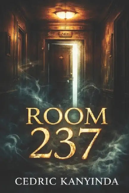 Room 237: A Supernatural Horror Novel by Cedric Kanyinda