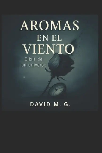 Aromas En El Viento: Elixir de Un Universo by David M. G.