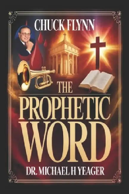 Chuck Flynn - The Prophetic Word: Blood, Habitation, Trumpet, Prophetic, Jesus. by Michael H. Yeager