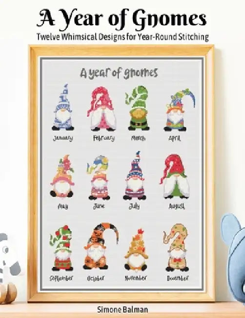 A Year of Gnomes: Twelve Whimsical Designs for Year-Round Stitching by Simone Balman