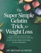 The Super Simple Gelatin Trick for Weight Loss: A Beginner-Friendly, Hormone-Smart Way to Curb Cravings, Balance Blood Sugar, and Lose Weight Gently by Mitchelle Hayes