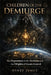 Children of the Demiurge: The Hypostasis of the Archons and the Origins of Cosmic Control by Hyart James