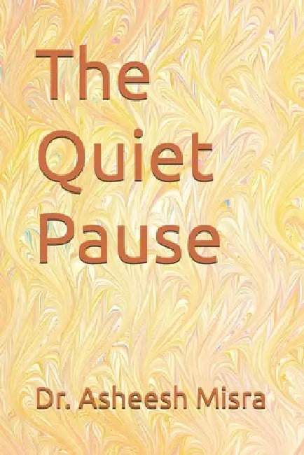 The Quiet Pause by Asheesh Misra