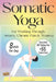 Somatic Yoga For Working Through Anxiety, Chronic Pain & Trauma: An 18-Day Guide to Nervous System Regulation in 8 minutes/day With 55+ Step-By-Step S by Calvin Caufield