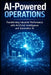 AI-Powered Operations: Transforming Industrial Performance with Artificial Intelligence and Generative AI by P. Z
