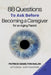 88 Questions to Ask Before Becoming a Caregiver for an Aging Parent: Book 15 of 88 by Patrick Hamilton Walsh