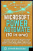 MICROSOFT POWER AUTOMATE (10 in one): THE ULTIMATE ALL-IN-ONE GUIDE TO MASTERING WORKFLOW AUTOMATION, CLOUD FLOWS, DESKTOP RPA, AI BUILDER, MICROSOFT by Ethan Decodes
