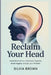 Reclaim Your Head: A Practical Plan to Understand Migraine, Break Triggers, and Get Your Life Back by Silvia Brown