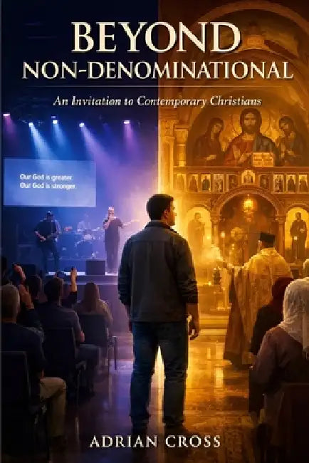 Beyond Non-Denominational: An Invitation to Contemporary Christians by Adrian Cross