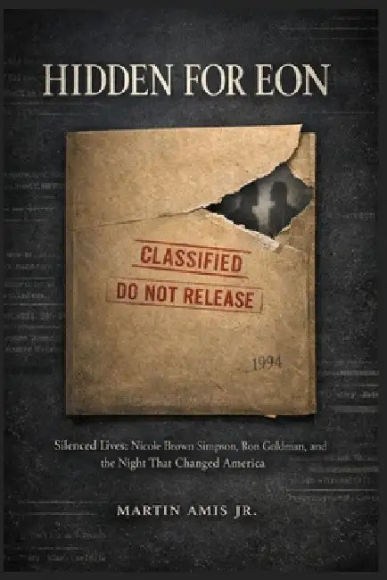 Hidden for Eon: Silenced Lives: Nicole Brown Simpson, Ron Goldman, and the Night That Changed America by Jr. Amis Martin