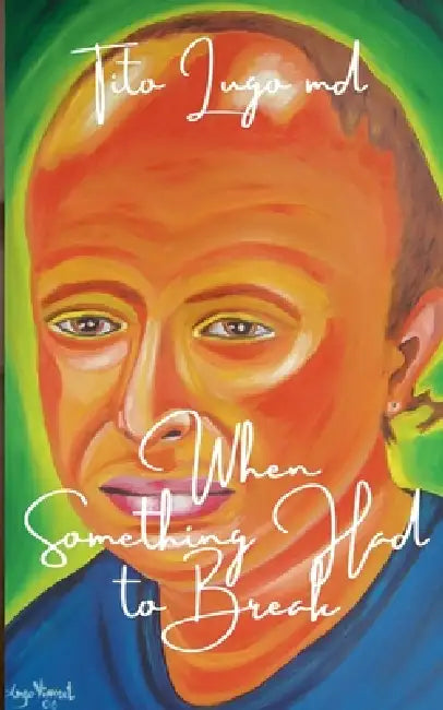 When Something Had to Break by Tito Lugo