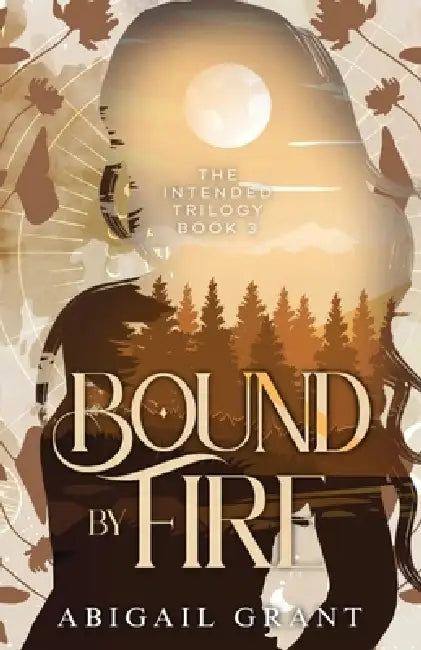 Bound by Fire: The Intended Trilogy: Book 3 (YA Paranormal Romance) by Abigail Grant
