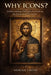 Why Icons?: Understanding Orthodox Veneration for Protestant Christians by Adrian Cross