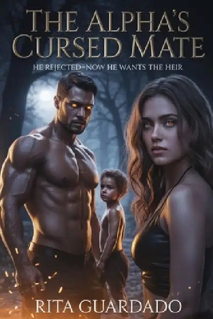 Alpha Cursed Mate: He Rejected Me, Now He Wants The Heir Dark Paranormal Love Story by Rita Guardado