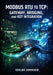 Modbus Rtu to TCP: GATEWAY, BRIDGING, AND IIOT INTEGRATION: Convert Serial RS-485 Devices to Ethernet with Protocol Gateways, SCADA Systems, and Indus by Isolde Johnson
