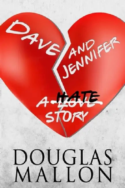 Dave & Jennifer: A Hate Story by Douglas Mallon