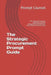 The Strategic Procurement Prompt Guide: 150+ Practical Prompts for Negotiation, Supplier Management, Risk Decisions, Contracting and Business Value by Prompt Counsel