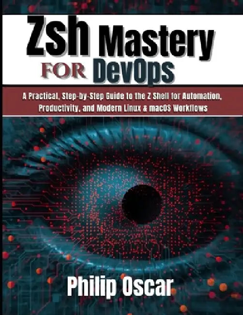 Zsh Mastery for DevOps: A Practical, Step-by-Step Guide to the Z Shell ...