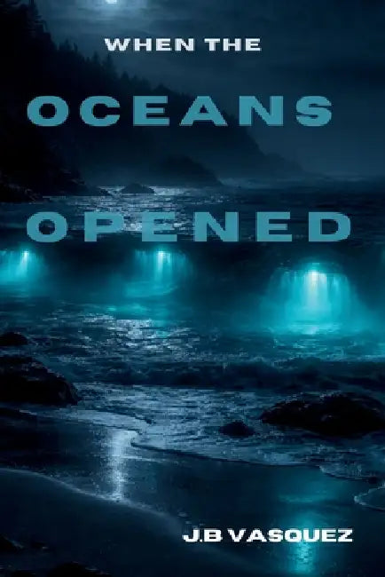 When the Oceans Opened by J. B. Vasquez