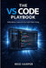 The Vs Code Playbook: Write Better Code with the Right Editor Setup by Reid Harper