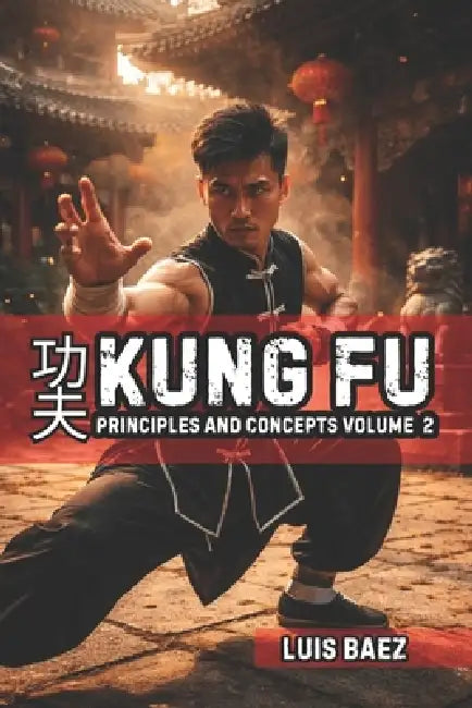 Kung Fu Principles and Concepts Volume 2 by Fernan Vargas, Luis Baez