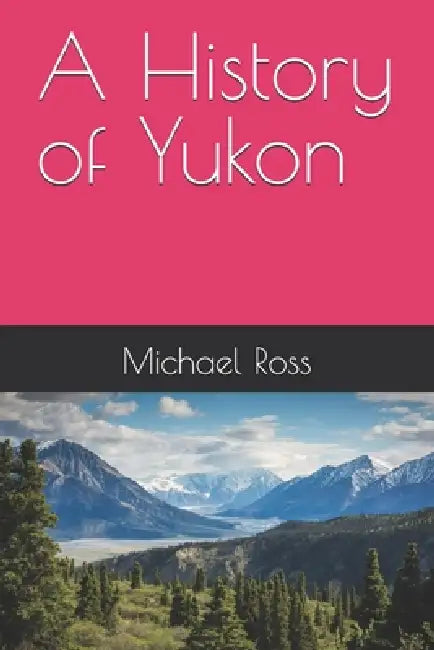 A History of Yukon by Michael Ross