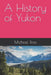 A History of Yukon by Michael Ross