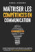 Maîtriser Les Competences En Communication: Comment Parler À n'Importe Qui En Développant Vos Compétences Sociales, En Renforçant Votre Confiance En V by Daniel Powers
