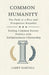Common Humanity: The Path to a Free and Prosperous Republic, Ending Common Enemy Politics with Enlightenment Citizenship by Carey Martell