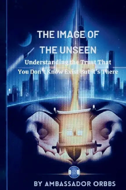 The Image of the Unseen: Understanding the Trust that you Don't Know Exists But it's There by Robert I. Wilson Orbbs