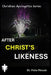 Christian Apologetics Series: After CHRIST's Likeness by Felix Mesak
