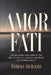 Amor Fati: Una guía práctica para aceptar la vida, soltar el control y encontrar significado con sabiduría estoica by Tomas Durazo