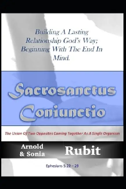 Sacrosanctus Coniunctio: Building A Lasting Relationship God's Way by Sonia Rubit, Arnold Rubit