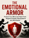 The Emotional Armor: Protect Your Mind and Heart from Negative People, Manipulators and Narcissists by M. K. Arman