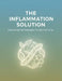 The Inflammation Solution: Science-Backed Strategies For Optimal Living by Antonio Guzman