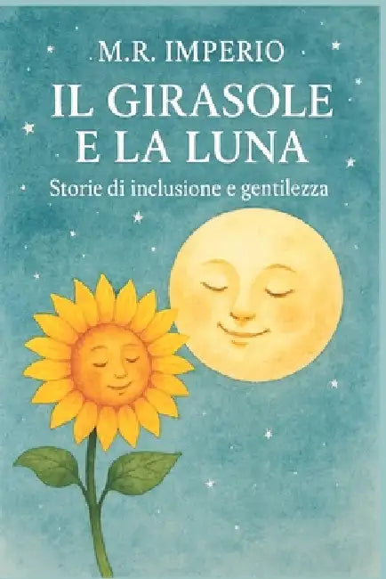 Il Girasole E La Luna: Storie Di Inclusione E Gentilezza by Maria Rosaria Imperio