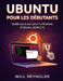 Ubuntu Pour Les Débutants: Guide pas à pas pour l'utilisation d'Ubuntu 20.04 LTS by Will Reynolds