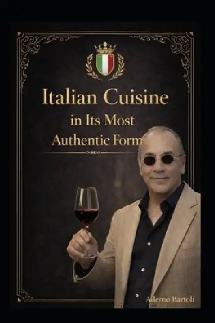 Italian Cuisine in Its Most Authentic Form: Only authentic home-style cooking - no chef reinterpretations by Aderno Bartoli