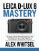 Leica D-Lux 8 Mastery: Simple, Real-World Settings for Confident, Beautiful Photos by Alex Whitsel