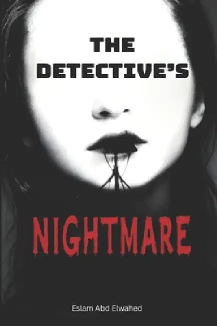 The Detective's Nightmare: 100 True Stories of Baffling Criminal Mysteries by Eslam Abd Elwahed