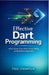 Effective Dart Programming: Write Cleaner Code, Avoid Common Pitfalls, and Build Better Applications by Fred Thompson