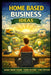 Home Based Business Ideas: Work From Home, Earn Income, Find Freedom by Llh Media