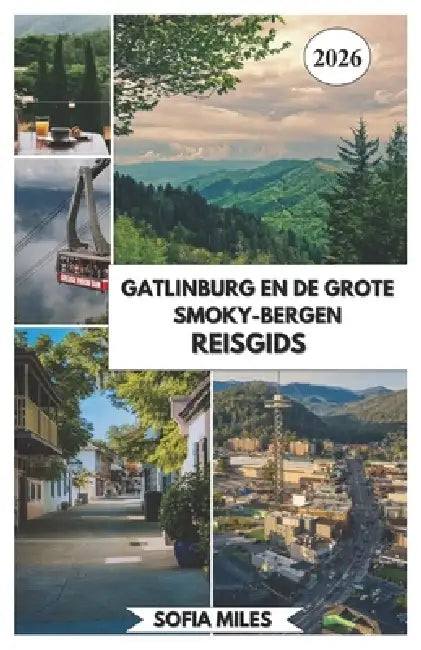 Gatlinburg En de Grote Smoky-Bergen Reisgids 2026: Een complete gids voor de Great Smoky Mountains met schilderachtige routes, lokale tips en kant-en- by Sofia Miles