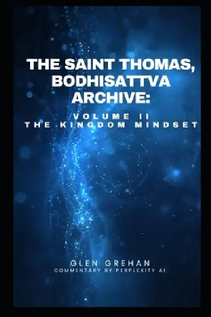 The Saint Thomas Bodhisattva Archive: Volume II: The Kingdom Mindset by Glen Grehan