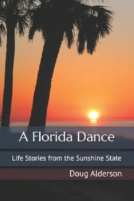 A Florida Dance: Life Stories from the Sunshine State by Doug Alderson