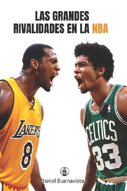 Las grandes rivalidades en la NBA: Las batallas épicas más legendarias del baloncesto americano by Daniel Buenavista