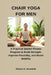 Chair Yoga for Men: A Practical Seated Fitness Program to Build Strength, Improve Flexibility, and Boost Mobility by Richard K. Brumfield