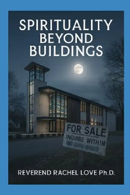 Spirituality Beyond Buildings by Reverend Rachel Love