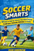 Soccer Smarts: 60 Skills to Help You Discover Your Ideal Position Goalkeeper, Defender, Midfielder, or Striker by Dan Andrew